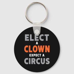 Elect A Clown Expect A Circus - Anti-trump Keychain