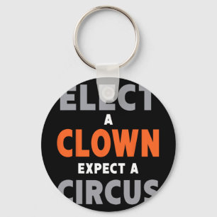 Elect A Clown Expect A Circus - Anti-trump Keychain