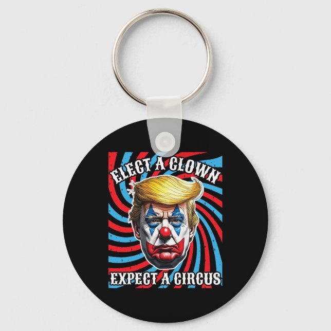 Elect A Clown Expect A Circus, Anti Trump  Keychain (Front)