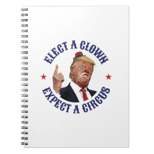Elect A Clown, Expect A Circus - Anti Trump  Notebook