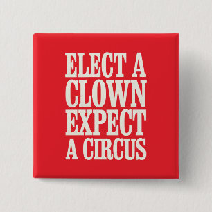 Elect A Clown Expect A Circus Anti Trump Political 2 Inch Square Button