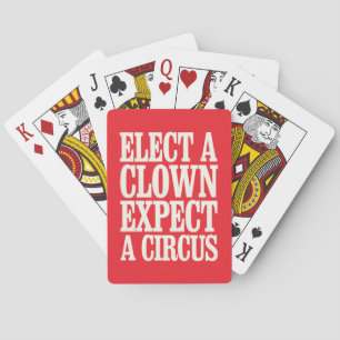 Elect A Clown Expect A Circus Anti Trump Political Playing Cards