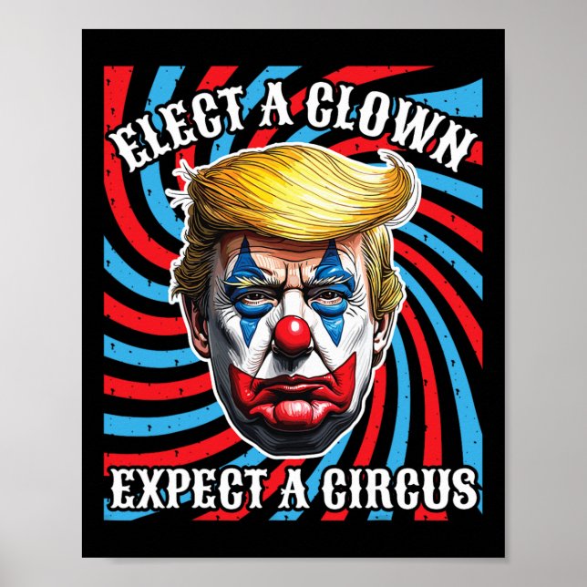 Elect A Clown Expect A Circus Anti-trump  Poster (Front)