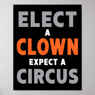 Elect A Clown Expect A Circus - Anti-trump Poster