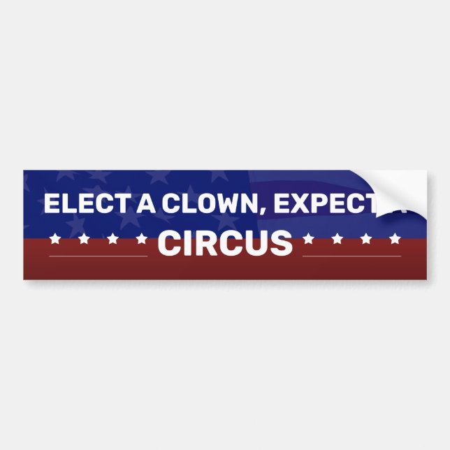 ELECT A CLOWN, EXPECT A CIRCUS BUMPER STICKER (Front)