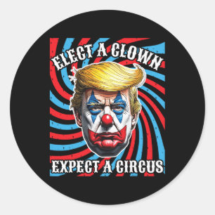 Elect A Clown Expect A Circus  Classic Round Sticker