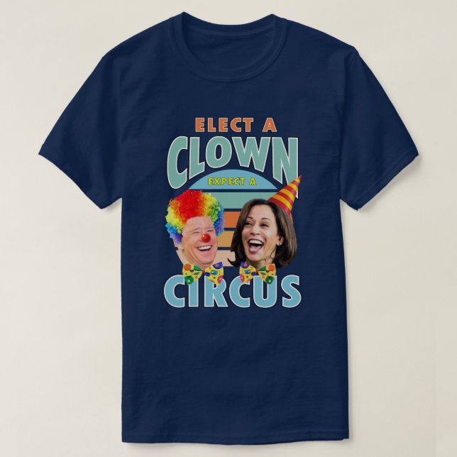 Elect A Clown Expect A Circus | Clown Harris 2024  T-Shirt (Design Front)