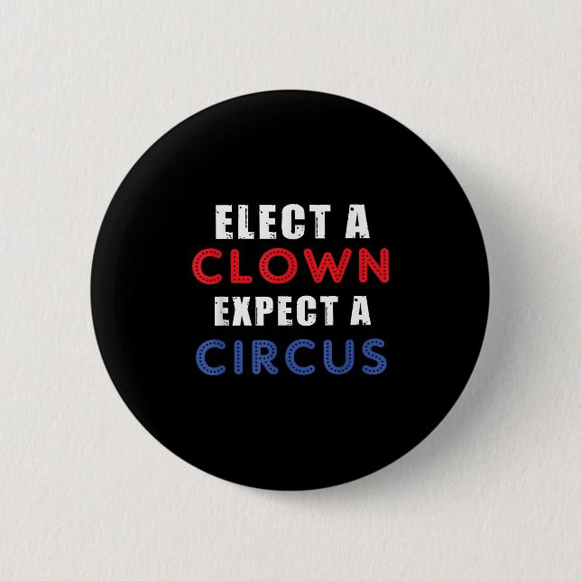 Elect A Clown Expect A Circus Design Anti Trump  2 Inch Round Button (Front)