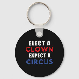 Elect A Clown Expect A Circus Design Anti Trump Keychain