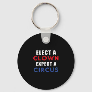 Elect A Clown Expect A Circus Design Anti Trump Keychain