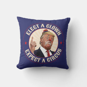 Elect A Clown, Expect A Circus - Donald Trump Throw Pillow