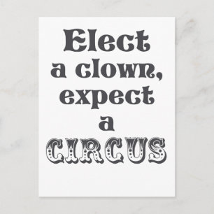 Elect a clown, expect a circus! Fun Anti Trump Postcard
