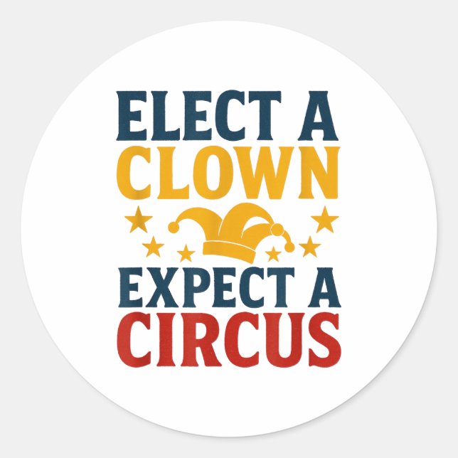 Elect A Clown Expect A Circus Fun  Classic Round Sticker (Front)