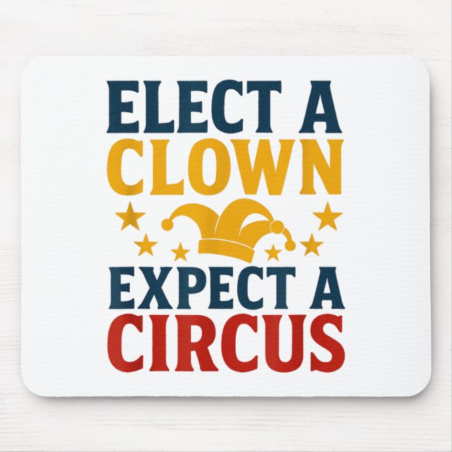 Elect A Clown Expect A Circus Fun  Mouse Pad (Front)