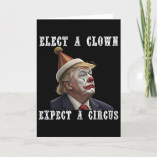 Elect A Clown Expect A Circus Funny Anti Trump  Card
