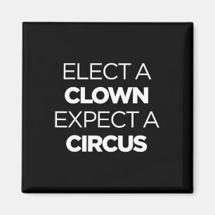 Elect A Clown Expect A Circus Funny Anti Trump Imp Magnet
