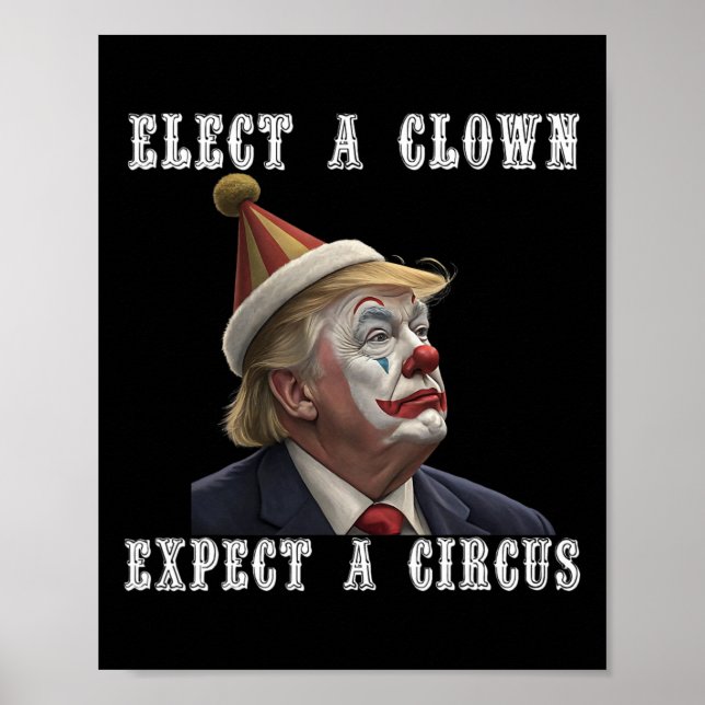 Elect A Clown Expect A Circus Funny Anti Trump  Poster (Front)