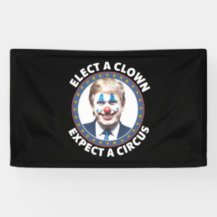Elect A Clown Expect A Circus Funny Politics Banner