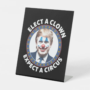 Elect A Clown Expect A Circus Funny Politics Pedestal Sign
