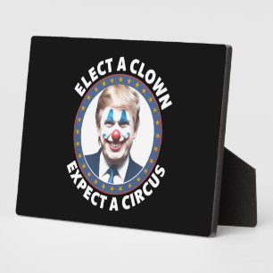Elect A Clown Expect A Circus Funny Politics Plaque