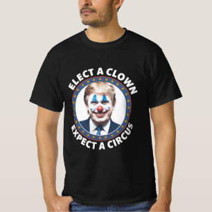 Elect A Clown Expect A Circus Funny Politics T-Shirt