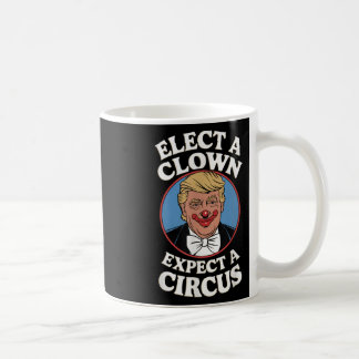 Elect A Clown Expect A Circus Impeach Trump Anti T Coffee Mug