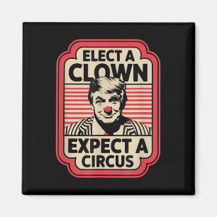 Elect A Clown Expect A Circus Impeach Trump Anti T Magnet