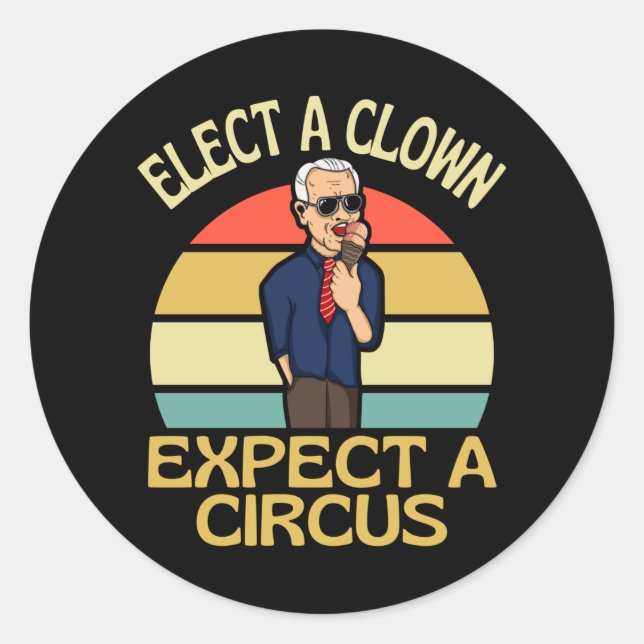 Elect A Clown Expect A Circus Joe Biden Out Classic Round Sticker (Front)