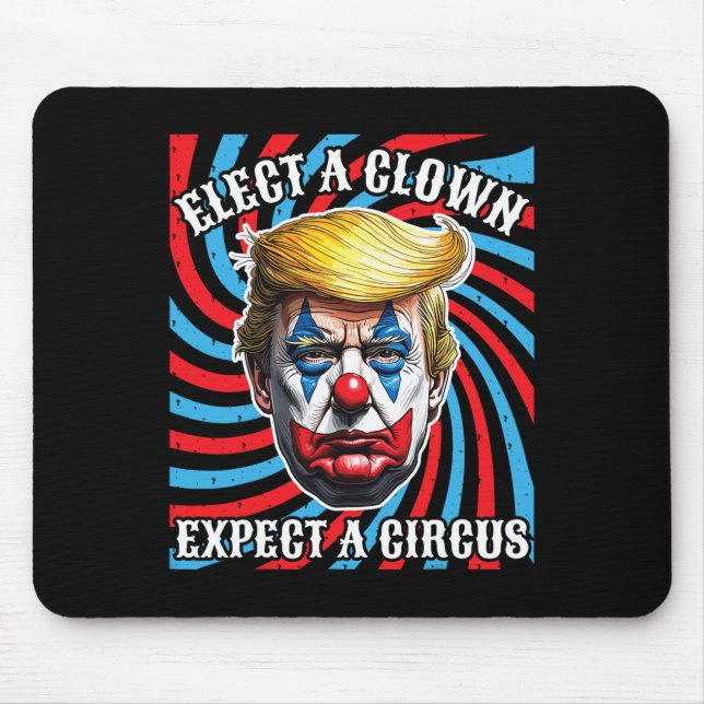 Elect A Clown Expect A Circus  Mouse Pad (Front)