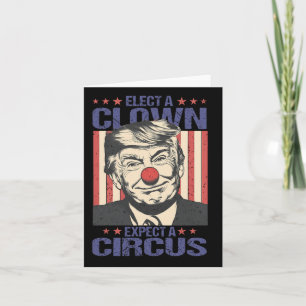 Elect A Clown Expect A Circus Shirt Funny Clown Tr Card