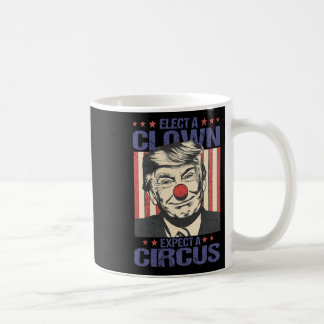 Elect A Clown Expect A Circus Shirt Funny Clown Tr Coffee Mug
