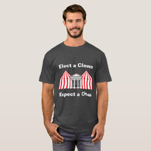 Elect a clown, expect a circus T-shirt