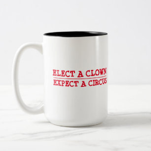 Elect a Clown, Expect a Circus Two-Tone Coffee Mug