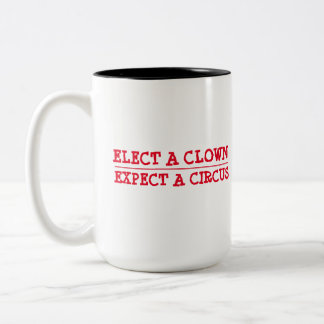 Elect a Clown, Expect a Circus Two-Tone Coffee Mug
