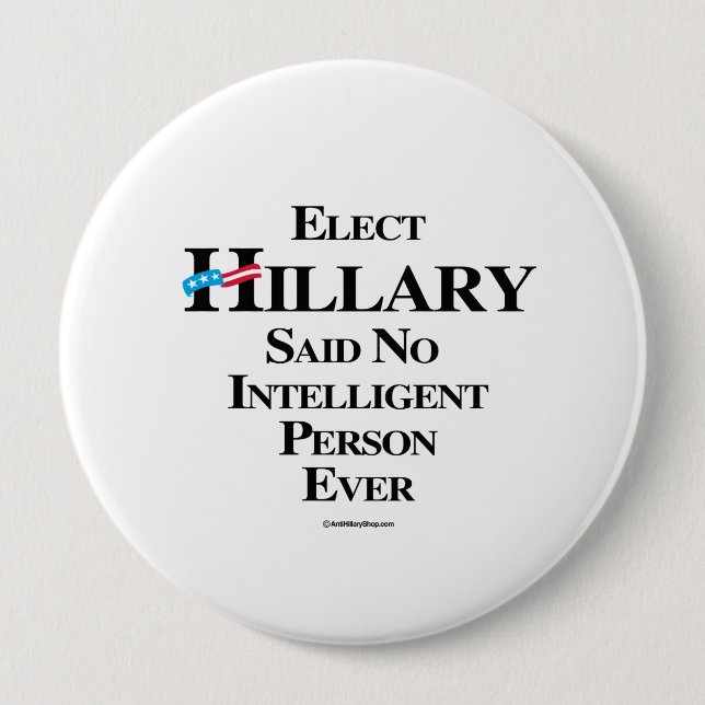 Elect Hillary said no intelligent person ever 4 Inch Round Button (Front)