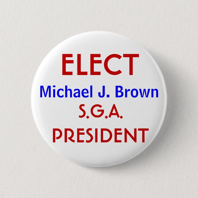ELECT, Michael J. Brown, PRESIDENT, S.G.A. 2 Inch Round Button (Front)