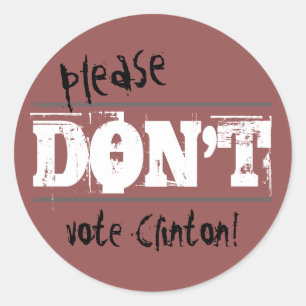 Election 2016 Please Don't Vote Clinton any Text Classic Round Sticker