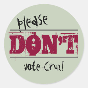 Election 2016 Please Don't Vote Cruz any Text Classic Round Sticker