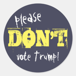 Election 2016 Please Don't Vote Trump any Text Classic Round Sticker