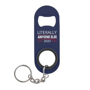 Election 2020, Anti-Trump - Anyone Else III Keychain Bottle Opener