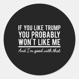 Election 2020 If You Like Trump You Probably Wont  Classic Round Sticker