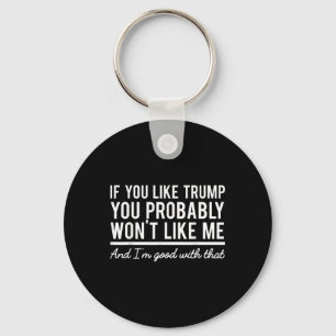 Election 2020 If You Like Trump You Probably Wont  Keychain