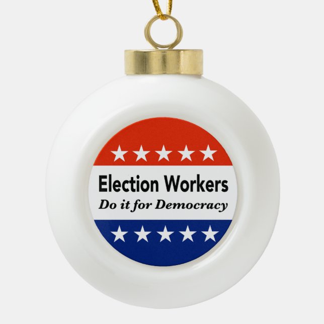 Election Workers Do It For Democracy Ceramic Ball Christmas Ornament (Front)