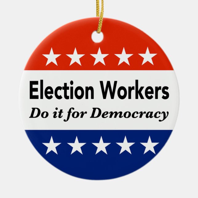 Election Workers Do It For Democracy Ceramic Ornament (Front)