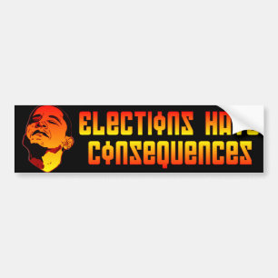 Elections have Consequences Bumper Sticker