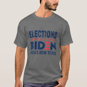 Elections The Only Thing Biden Knows How To Fix T-Shirt