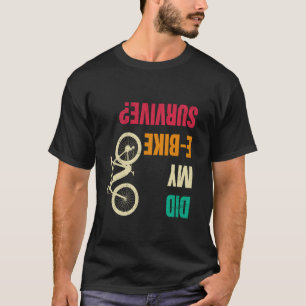 Electric Bike HAS SURVIVED MY E BIKE Funny EBike T-Shirt