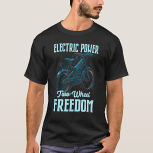 Electric Power Two Wheel Freedom Electro Powered E T-Shirt