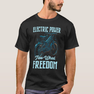 Electric Power Two Wheel Freedom Electro Powered E T-Shirt