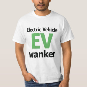 Electric Vehicle EV Wanker Funny Anti EV Joke T Sh T-Shirt